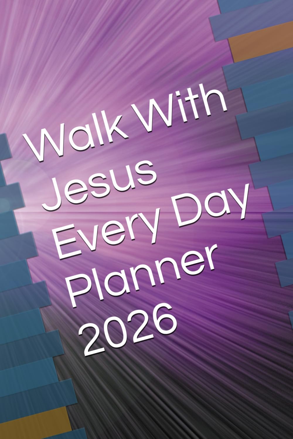 Walk With Jesus Every Day Planner 2026